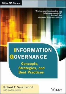 Wiley CIO Ser.: Information Governance : Concepts, Strategies, and Best...