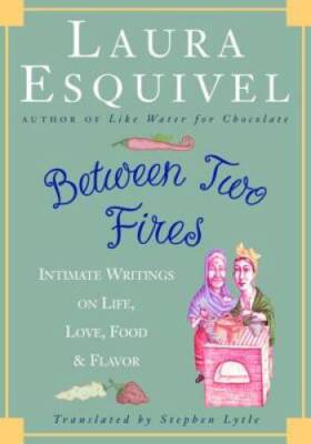 Between Two Fires: Intimate Writings on Life, Love, Food, and Flavor - GOOD