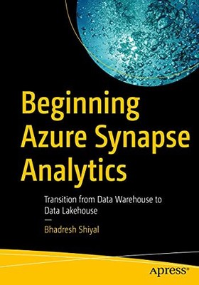 Bhadresh Shiyal - Beginning Azure Synapse Analytics   Transition from - S9000z