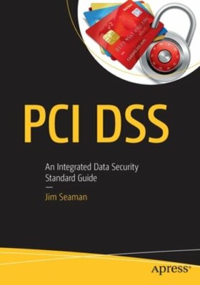PCI Dss: An Integrated Data Security Standard Guide by Jim Seaman: New