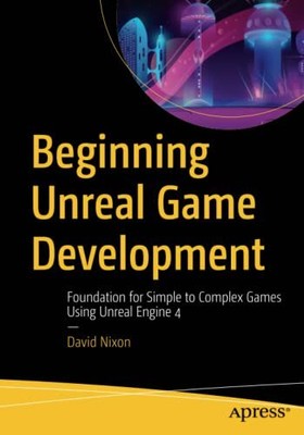 Beginning Unreal Game Development by David Nixon