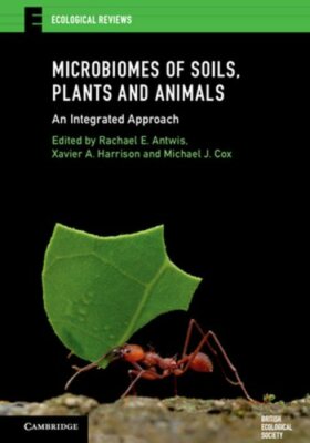 Microbiomes of Soils, Plants and Animals: An Integrated Approach by Antwis: New
