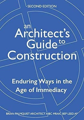 An Architects Guide to Construction-Second Edition: Enduring Ways in the - GOOD