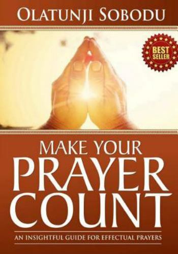 Make Your Prayer Count : An Insightful Guide for Effectual Prayers by ...
