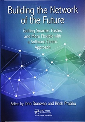 BUILDING THE NETWORK OF THE FUTURE: GETTING SMARTER, By John Donovan & Krish
