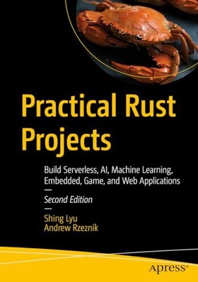 Practical Rust Projects: Build Serverless, AI, Machine Learning,