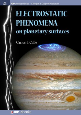 Electrostatic Phenomena on Planetary Surfaces by Carlos I. Calle
