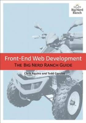 Front-End Web Development: The Big Nerd Ranch Guide (Big Nerd Ranch  - GOOD