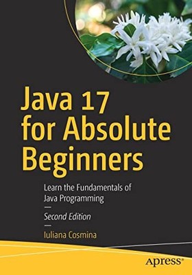 Iuliana Cosmina - Java 17 for Absolute Beginners   Learn the Fundament - N555z