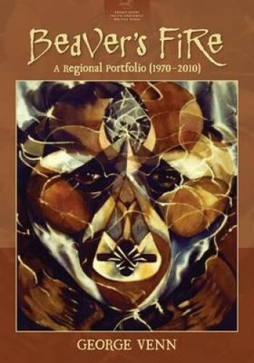 Beaver's Fire: A Regional Portfolio (1970-2010) (Redbat Books Pacific