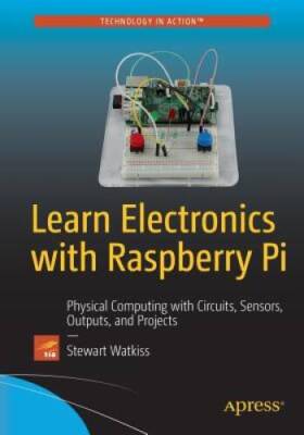 Learn Electronics with Raspberry Pi: Physical Computing with Circuits, Se - GOOD