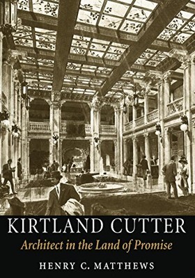 KIRTLAND CUTTER: ARCHITECT IN THE LAND OF PROMISE By Henry Matthews & Kirtland