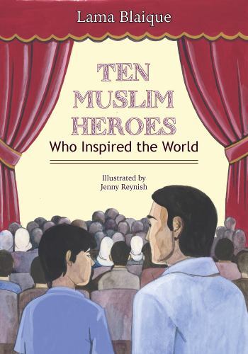 Ten Muslim Heroes : Who Inspired the World by Lama Blaique (2021 ...