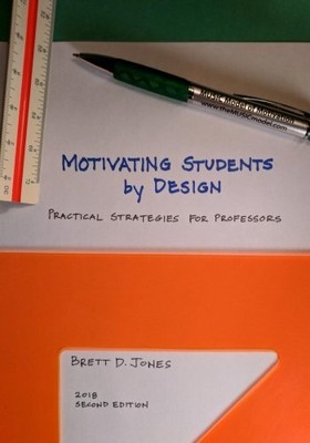 MOTIVATING STUDENTS BY DESIGN: PRACTICAL STRATEGIES FOR By Brett D. Jones *NEW*