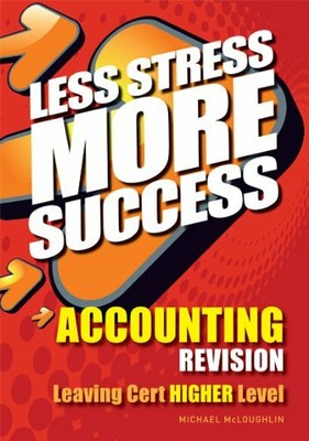 Less Stress More Success Accounting Leaving Cert Higher... by Michael McLoughlin