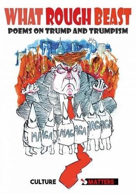What Rough Beast: An anthology of anti-Trump poetry by Culture Matters NEUF
