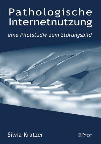 Pathologische Internetnutzung: Eine Pilotstudie Buch Pabst Science Publishers