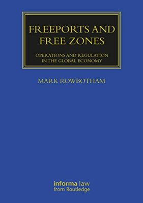 Freeports and Free Zones: Operations and Regula, Rowbotham**