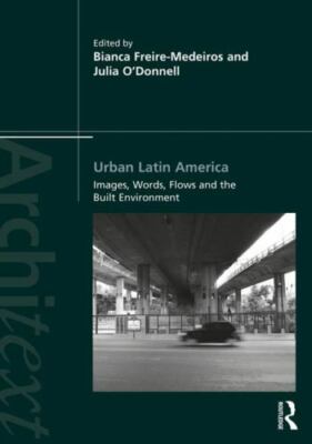 Urban Latin America: Images, Words, Flows and the Built Environment (Architext)