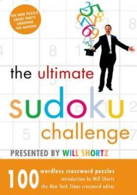 The Ultimate Sudoku Challenge Presented by Will Shortz: 100 Wordless Cros - GOOD