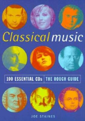 The Rough Guide to Classical Music: 100 Essential CDs, 1st Edition (Rough - GOOD