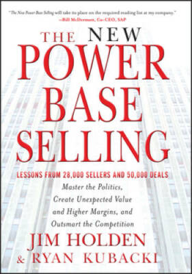 The New Power Base Selling: Master The Politics, Create Unexpected Value  - GOOD