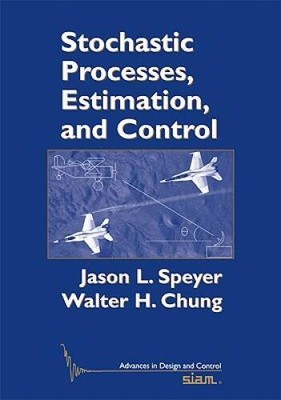 Stochastic Processes, Estimation, and Control (Advances in Design - ACCEPTABLE