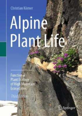 Alpine Plant Life: Functional Plant Ecology of High Mountain Ecosystems: New