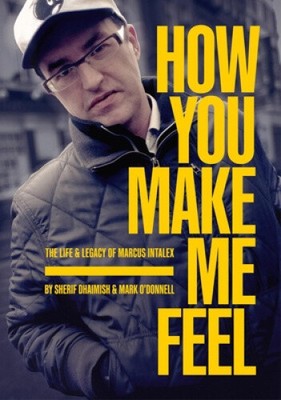 How You Make Me Feel: The Life and Legacy of Marcus Intalex by Sherif Dhaimish