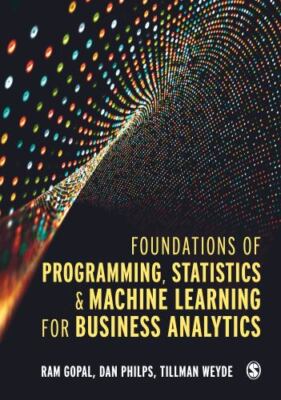 Foundations of Programming, Statistics, and Machine Learning for Business Ana...