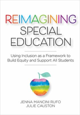 Reimagining Special Education: Using Inclusion as a Framework to Build Equity