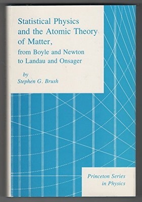 STATISTICAL PHYSICS AND THE ATOMIC THEORY OF MATTER FROM By Stephen G. Brush