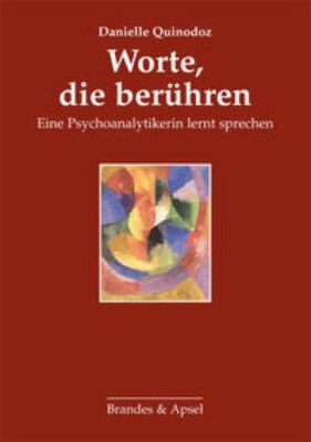 Worte, die berühren : eine Psychoanalytikerin lernt sprechen. Aus dem Fr 1242100