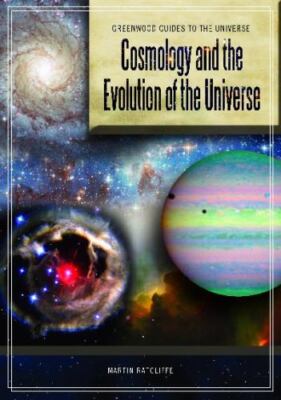 Cosmology and the Evolution of the Universe [Greenwood Guides to the Universe]