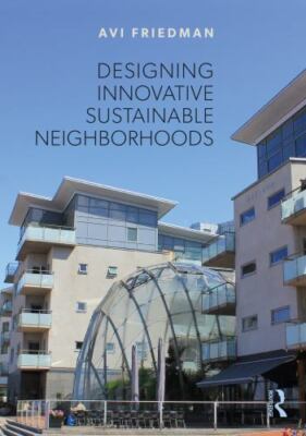 Designing Innovative Sustainable Neighborhoods, Paperback by Friedman, Avi, B...