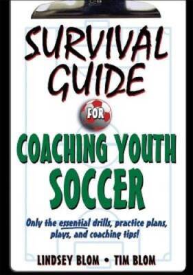 Survival Guide for Coaching Youth Soccer (Survival Guide for Coaching You - GOOD