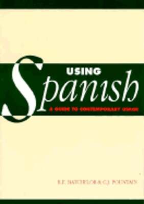 Using Spanish: A Guide to Contemporary Usage by R E Batchelor: Used