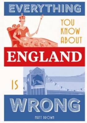 Everything You Know About England Is Wrong (Everything You Know Is Wrong) - GOOD