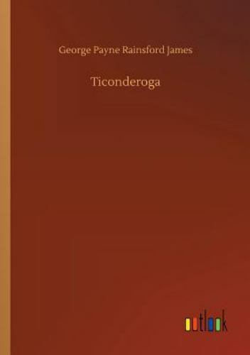 Ticonderoga by George Payne Rainsford James (2018, Trade Paperback) for sale online | eBay Australia