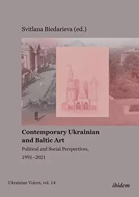 Contemporary Ukrainian and Baltic Art: Political and Social Perspectives, 1991–2