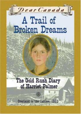 A Trail of Broken Dreams : The Gold Rush Diary of Harriet Palmer - GOOD