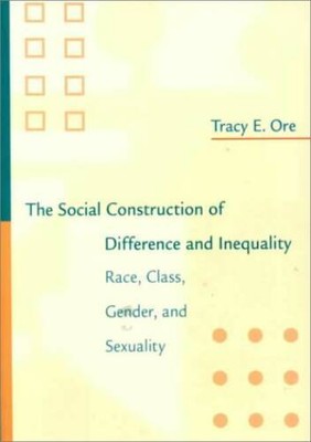 The Social Construction of Difference and Inequality: Race, Class, Gender - GOOD
