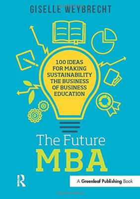 The Future MBA: 100 Ideas for Making Sustainabi, Weybrecht**