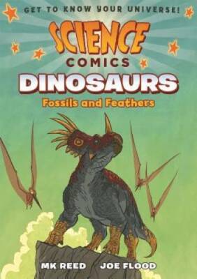 Science Comics: Dinosaurs: Fossils and Feathers - Paperback By Reed, MK - GOOD