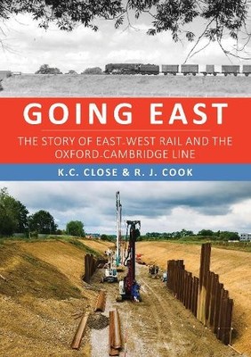 Going East: The Story of East-West Rail..., Cook, R. J.