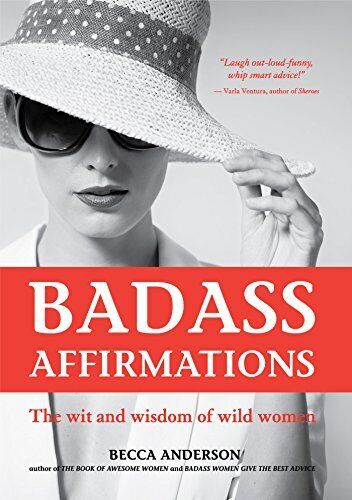 Badass Affirmations: The Wit And Wisdom Of Wild Women (inspirational Quotes ...