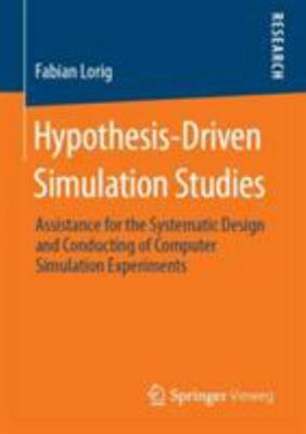 Hypothesis-Driven Simulation Studies: Assistance for the Systematic Design...