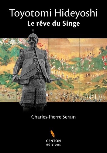 Toyotomi Hideyoshi : Le Reve Du Singe, Charles-Pierre Serain
