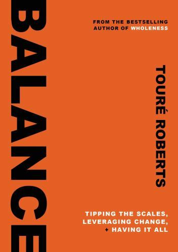 Balance : Positioning Yourself to Do All Things Well by Touré Roberts ...