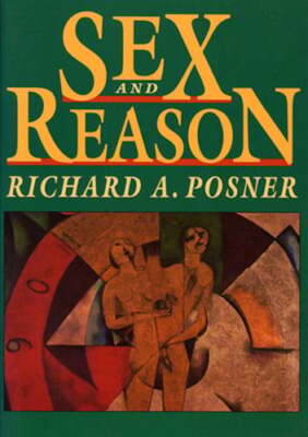 Sex and Reason by Richard A Posner: Used